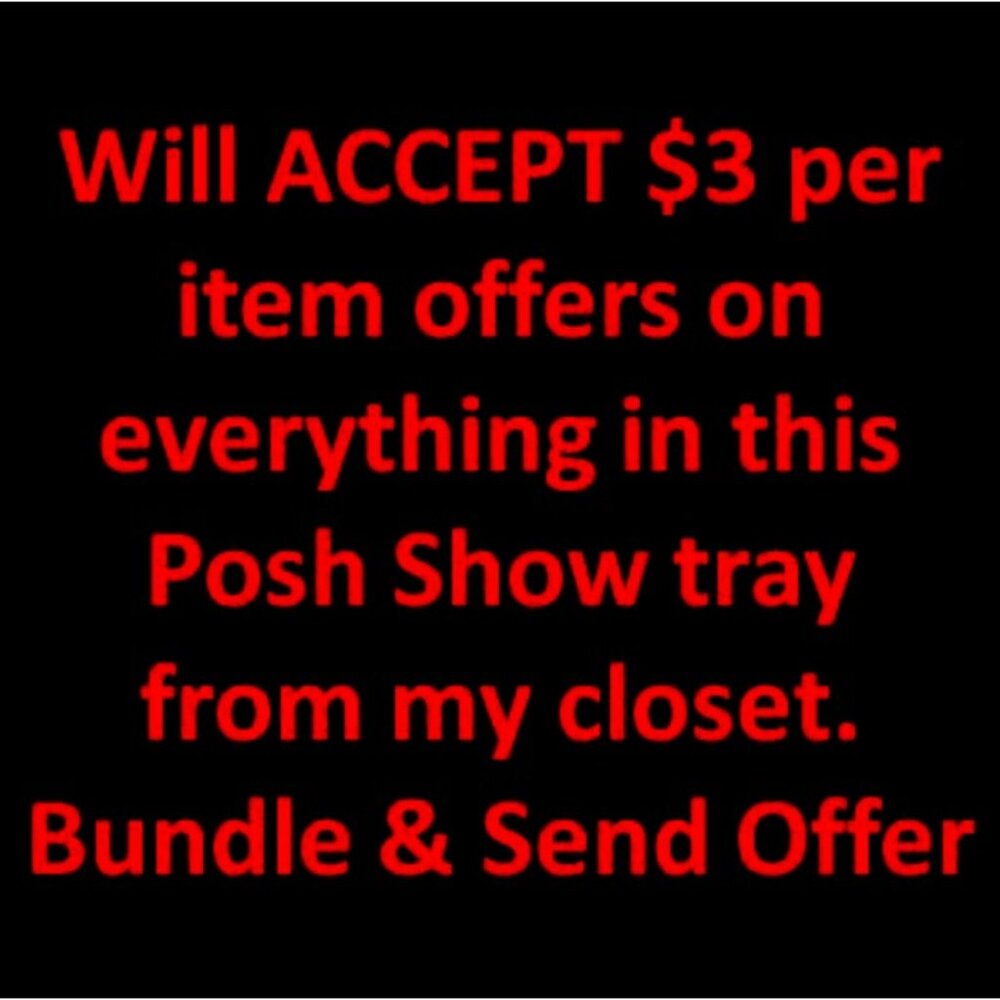 Will ACCEPT $3 per item offers on everything listed in this Posh Show tray